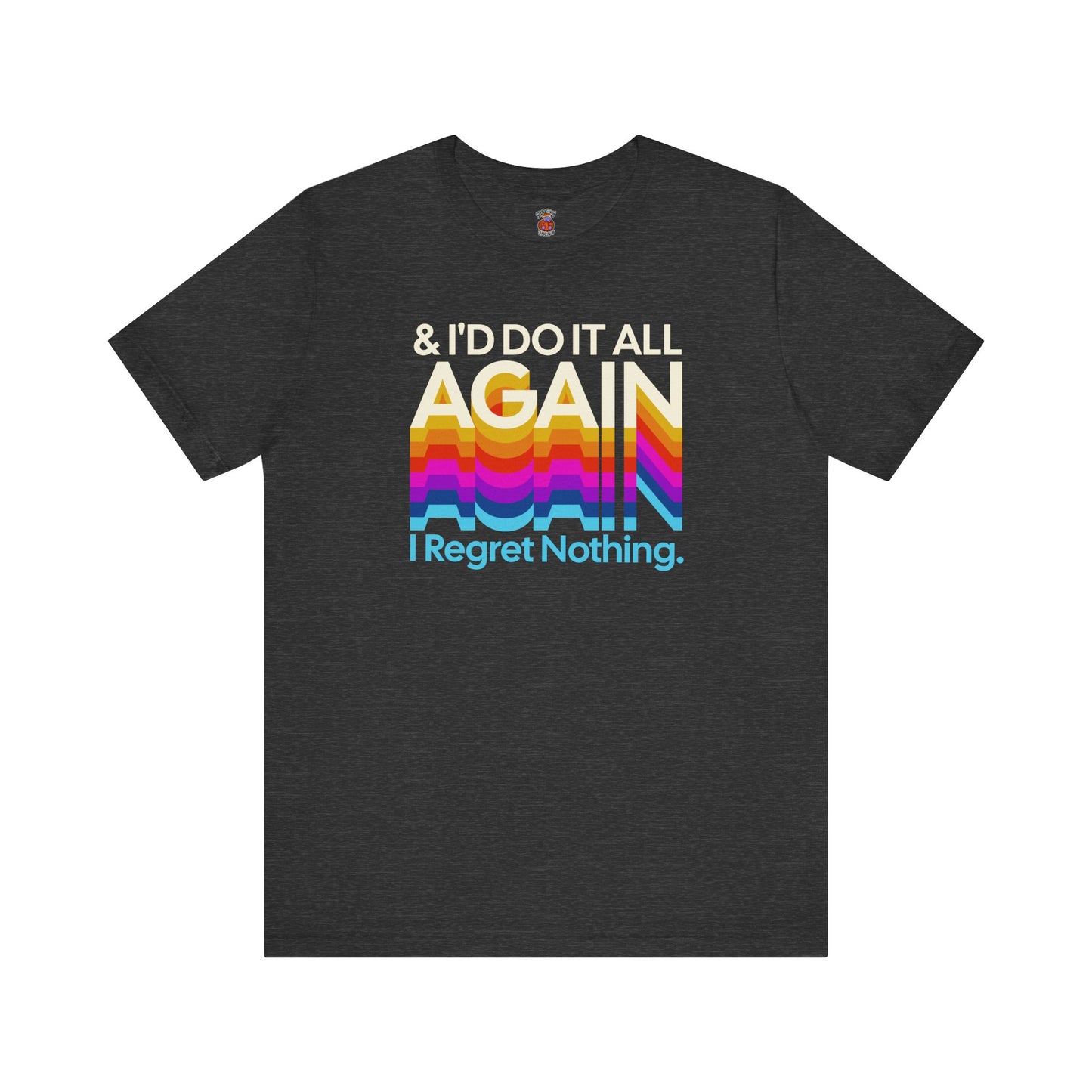 "I Regret Nothing" - Unisex Jersey Short Sleeve Tee
