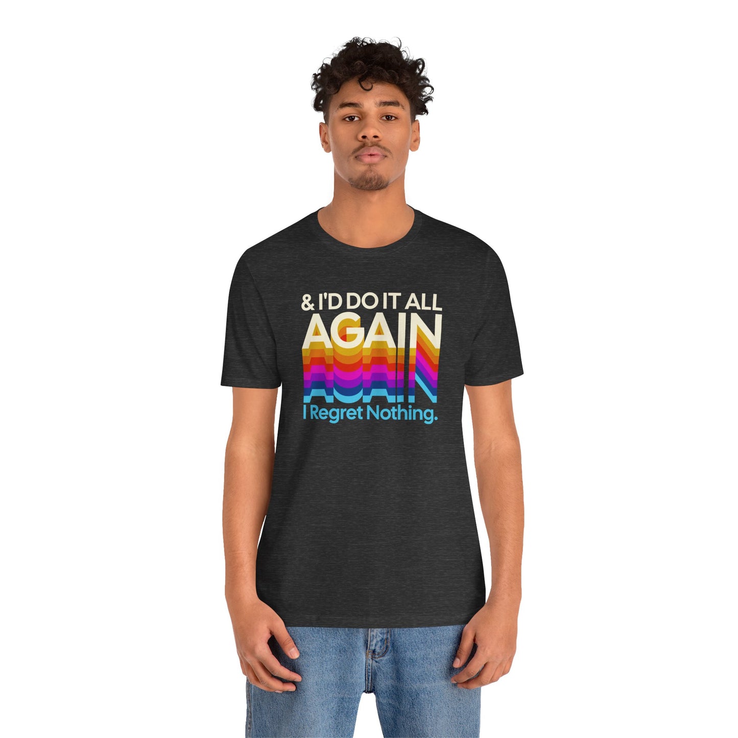 "I Regret Nothing" - Unisex Jersey Short Sleeve Tee