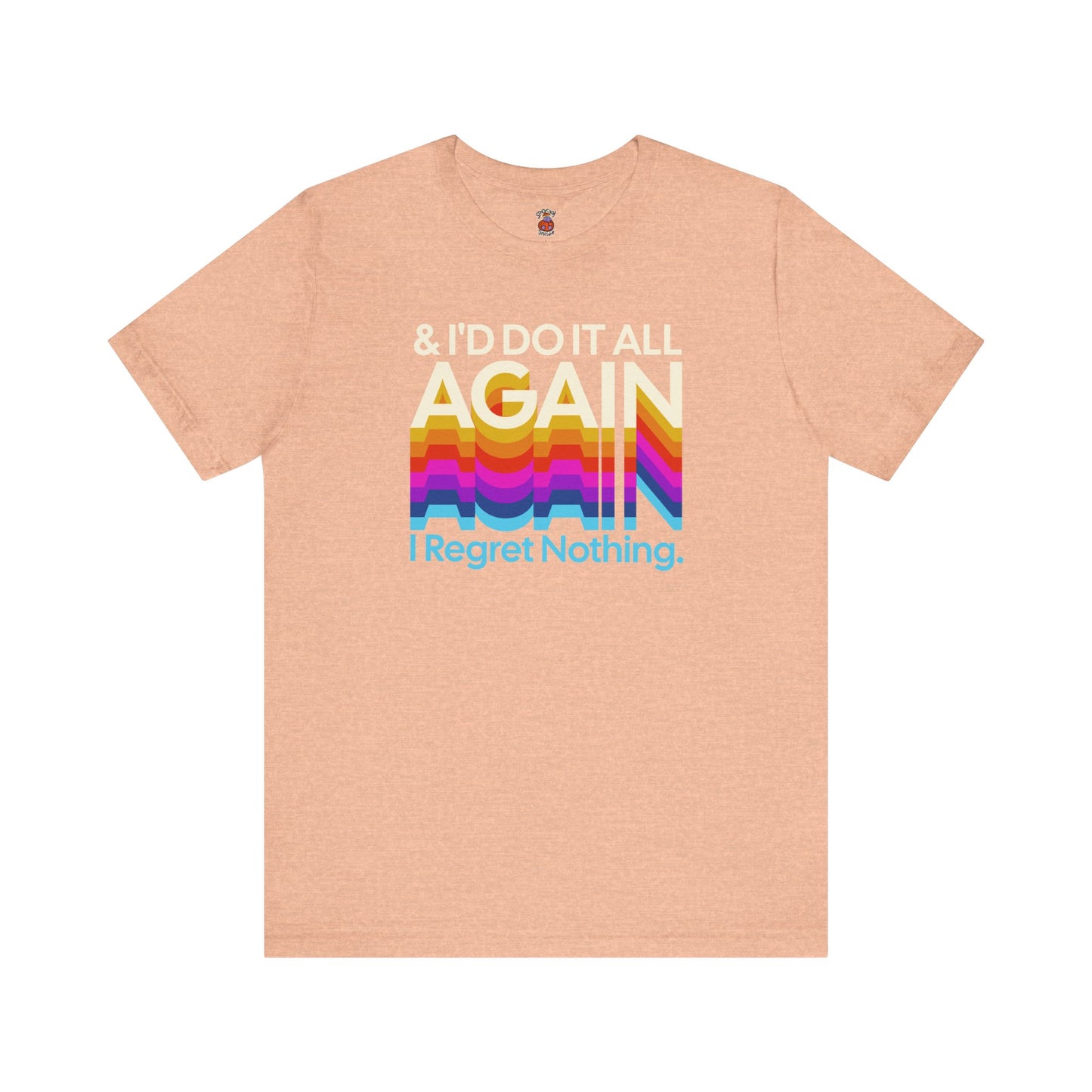 "I Regret Nothing" - Unisex Jersey Short Sleeve Tee